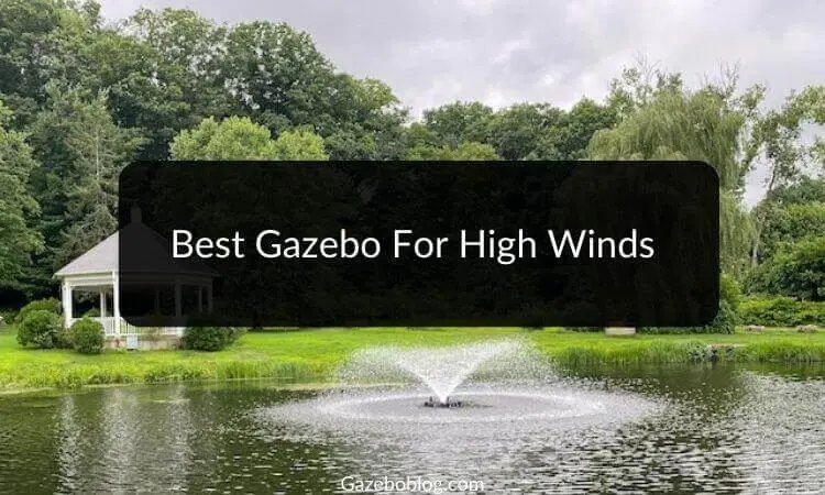 Best Gazebo for High Winds